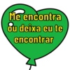 Me encontra
ou deixa eu te
encontrar