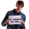 Ya cállate
un rato