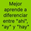 Mejor aprende a diferenciar entre "ahí", "ay" y "hay"