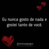 વળી
Eu nunca gosto de nada e
gostei tanto de você.
@trechosapegos
@LECUO2gbeãoz