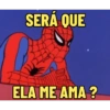 SERÁ QUE
ELA ME AMA?