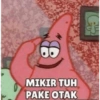 MIKIR TUH
PAKE OTAK
T