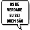 OS DE
VERDADE
EU SEI
QUEM SÃO