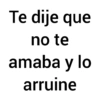 Te dije que no te amaba y lo arruine