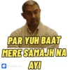 PAR YUH BAAT
MERE SAMAJH NA
Sticker.ly AYI