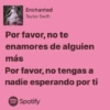 Enchanted Taylor Swift Por favor, no te enamores de alguien más Por favor, no tengas a nadie esperando por ti Spotify