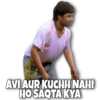 AVI AUR KUCHH NAHI
HO SAQTA KYA