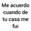 Me acuerdo cuando de tu casa me fui