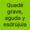Quedé grave, aguda y esdrújula