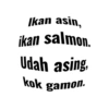 Ikan asin, ikan salmon. Udah asing. kok gamon.