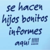 se hacen hijos bonitos informes aquí!!!!!