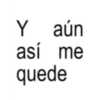 Y aún así me quede