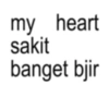 my heart sakit banget bjir