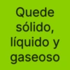 Quede sólido, líquido y gaseoso
