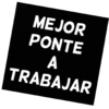 MEJOR PONTE A TRABAJAR