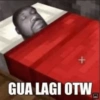 + GUA LAGI OTW