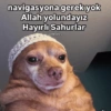 navigasyona gerek yok Allah yolundayız Hayırlı Sahurlar Justthelifes