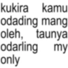 kukira kamu odading mang oleh, taunya odarling my only