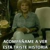 ACOMPAÑAME A VER ESTA TRISTE HISTORIA