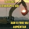 LASCOU! LEVARAM O SOL CAT AGR O FRIO VAI AUMENTAR