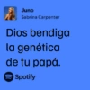 Juno Sabrina Carpenter Dios bendiga la genética de tu papá. Spotify