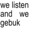 we listen and we gebuk
