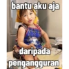 bantu aku aja daripada pengangguran