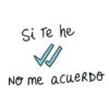 Si te he No me acueRDO
