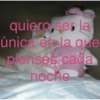 quiero ser la única en la que pienses cada noche