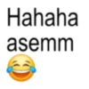 Hahaha asemm