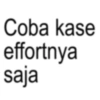 Coba kase effortnya saja
