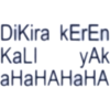 DiKira kErEn KALI yAk aHaHAHAHA