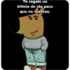 Te regalo un billete de ida para que no vuelvas.