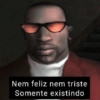 Nem feliz nem triste Somente existindo