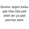 Diumur segini kalau gak tiba-tiba jadi atlet lari ya jadi pecinta alam