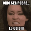 ODIO SER POBRE... LO ODIO!!!