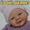 É O QUE, QUERIDA?