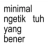minimal ngetik tuh yang bener
