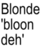 Blonde 'bloon deh'