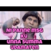 NI PANNE MSG KU UNNA SUMMA UDAMATEN