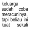 keluarga sudah coba meracuninya, tapi beliau ini kuat sekali