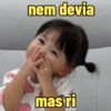 nem devia mas ri