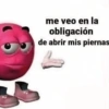 me veo en la obligación de abrir mis piernas