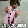UY, PUES PERDON