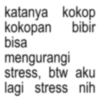 katanya kokop kokopan bibir bisa mengurangi stress, btw aku lagi stress nih