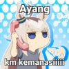 Ayang km kemanasiiiii