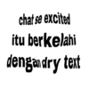 chat se excited itu berkelahi dengandry text
