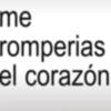 me romperias el corazón