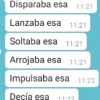 Disparaba esa 11:21 Lanzaba esa 11:21 Soltaba esa 11:21 Arrojaba esa 11:21 Impulsaba esa 11:22 Decía esa 11.22