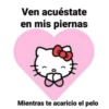 Ven acuéstate en mis piernas Mientras te acaricio el pelo